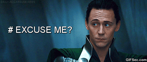 Loki what excuse me